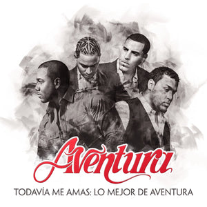 Aventura – Todavía Me Amas: Lo Mejor de Aventura