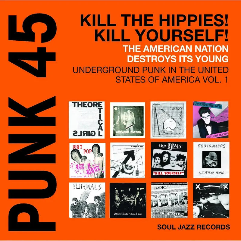Soul Jazz Records Presents - 'PUNK 45: Kill The Hippies! Kill Yourself! – The American Nation Destroys Its Young: Underground Punk in the United States of America 1978-1980