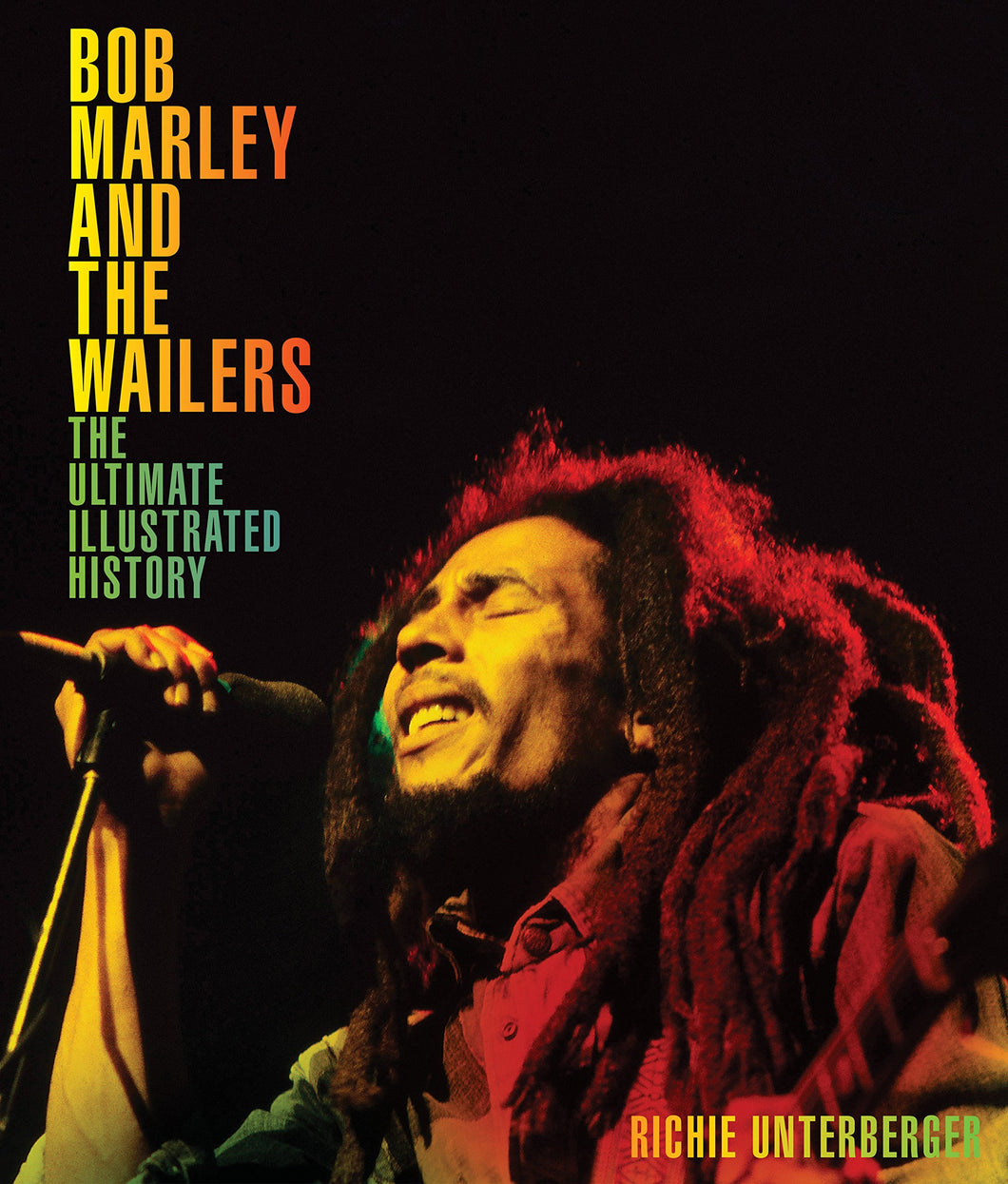 Richie Unterberger - Bob Marley And The Wailers: The Ultimate Illustrated History