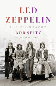Bob Spitz - Led Zeppelin: The Biography