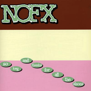 NOFX - So Long & Thanks For All The Shoes