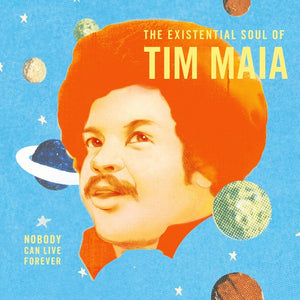 Tim Maia - Nobody Can Live Forever: Existetial Soul Of Tim Maia